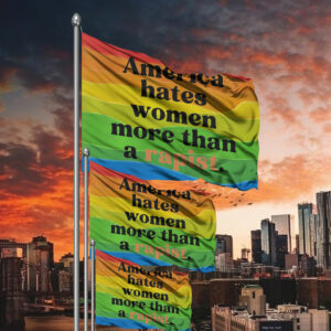 America Hates Women More Than A Rapist Flag