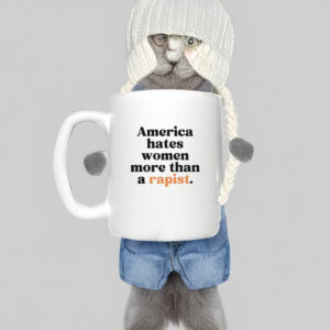 America Hates Women More Than A Rapist Mug