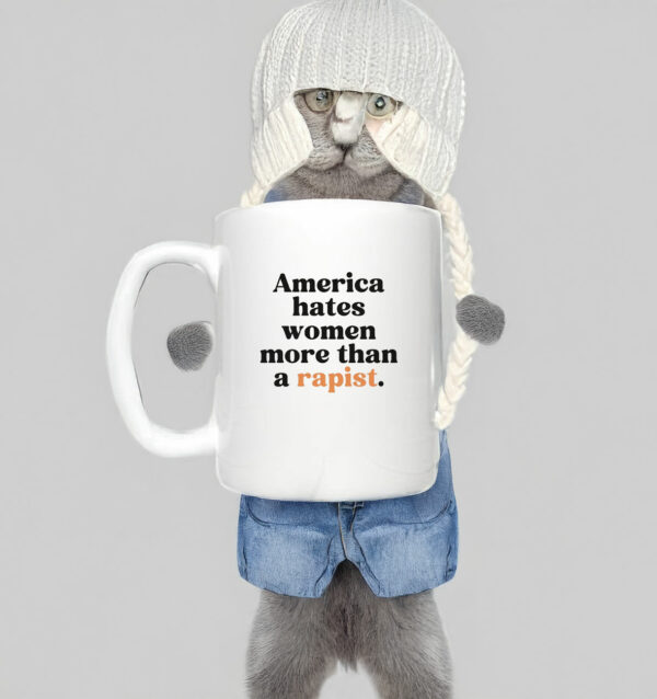 America Hates Women More Than A Rapist Mug