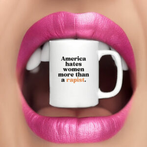America Hates Women More Than A Rapist Mug