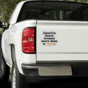 America Hates Women More Than A Rapist Sticker