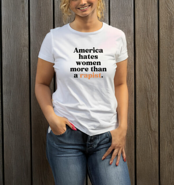 America Hates Women More Than A Rapist T-Shirt