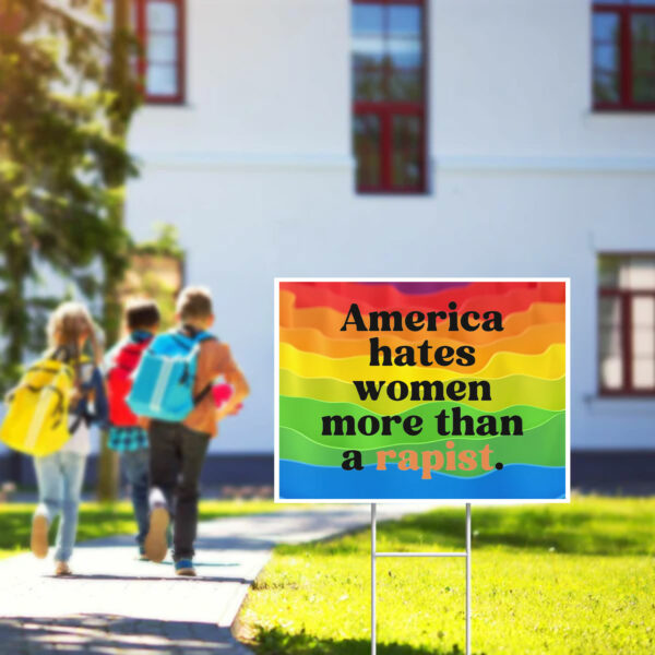 America Hates Women More Than A Rapist Yard Sign