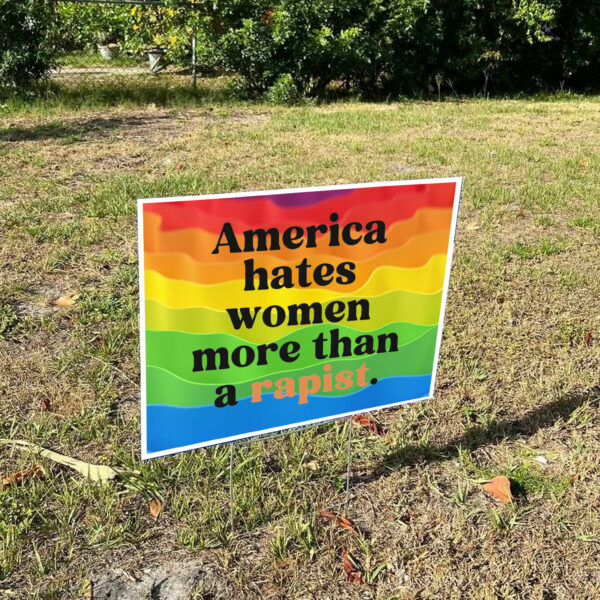 America Hates Women More Than A Rapist Yard Sign