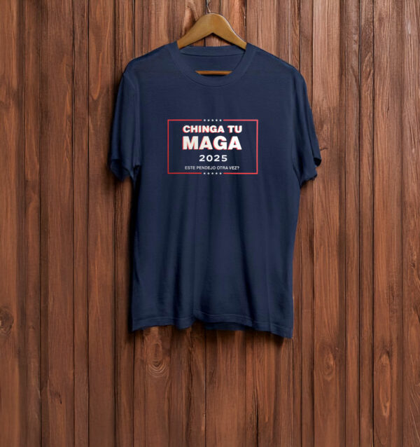 Chinga Tu MAGA 2025 T-shirt