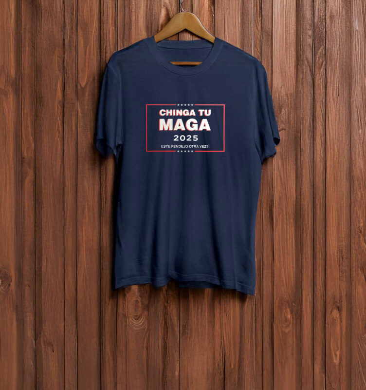 Chinga Tu MAGA 2025 T-shirt