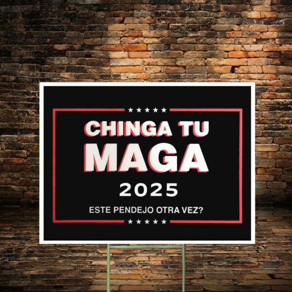 Chinga Tu MAGA 2025 Yard Sign