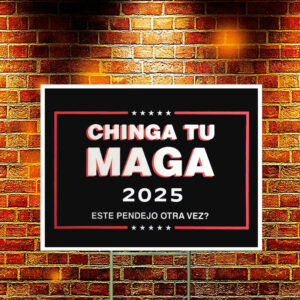 Chinga Tu MAGA 2025 Yard Sign