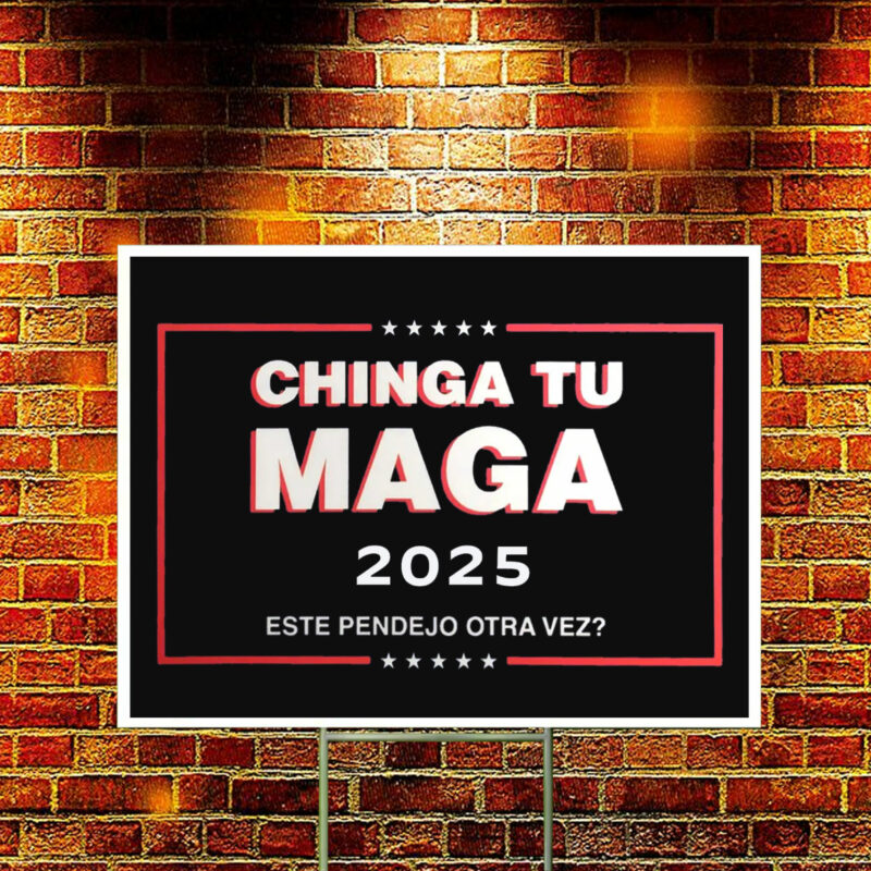 Chinga Tu MAGA 2025 Yard Sign