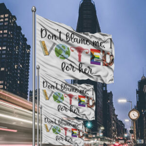 Don't Blame Me - I Voted For Her Flag