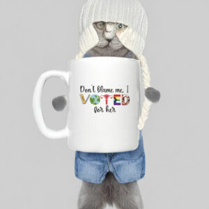 Don't Blame Me - I Voted For Her Mug