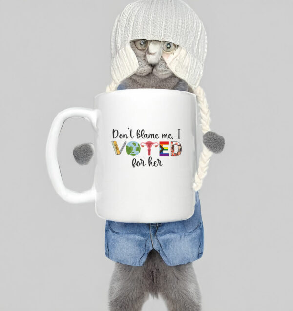 Don't Blame Me - I Voted For Her Mug