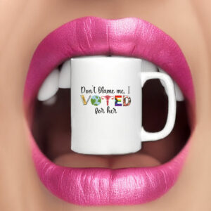 Don't Blame Me - I Voted For Her Mug