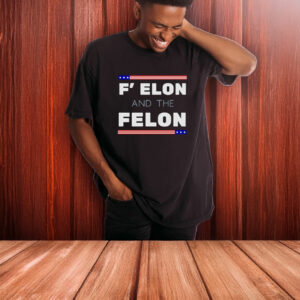F' Elon and the Felon Anti Trump T-Shirt