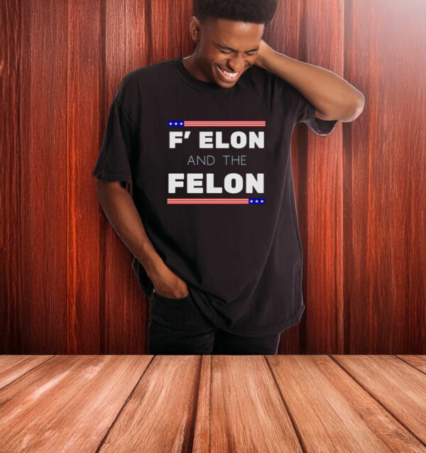 F' Elon and the Felon Anti Trump T-Shirt