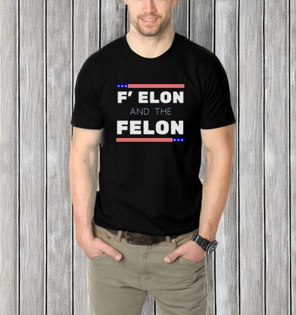 F' Elon and the Felon Anti Trump T-Shirt