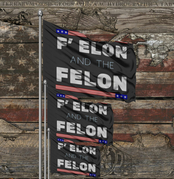 F' Elon and the Felon anti Trump Flag