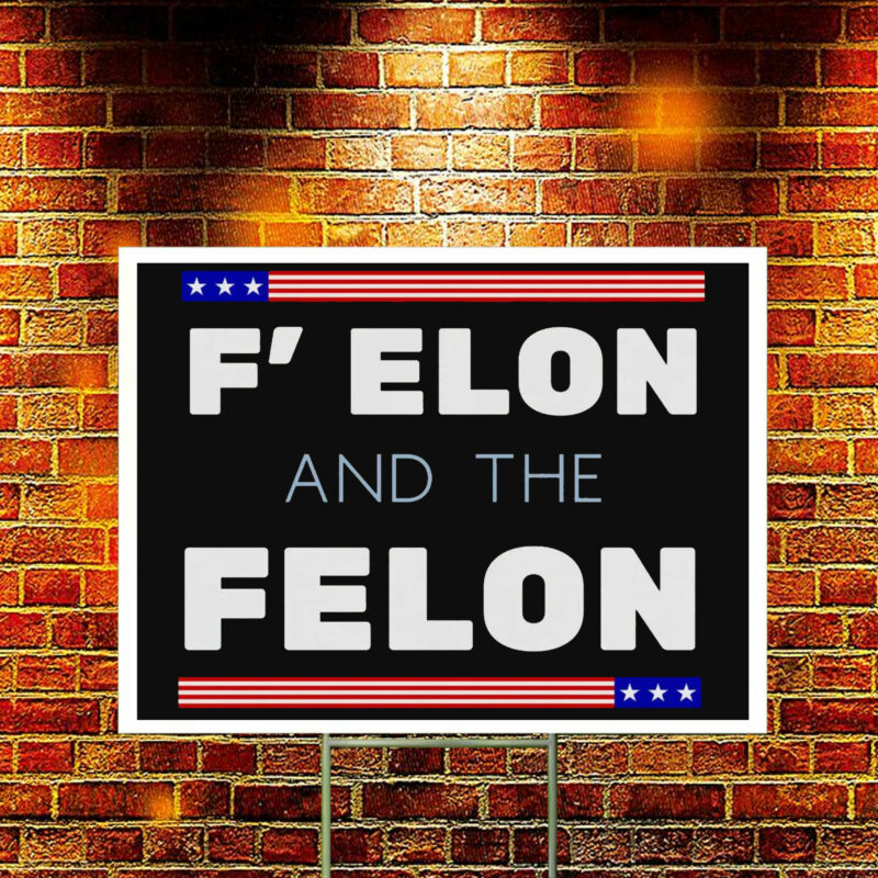 F' Elon and the Felon anti Trump Yard Sign