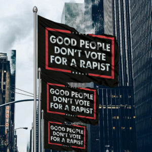 Good People Don't Vote For A Rapist Flag