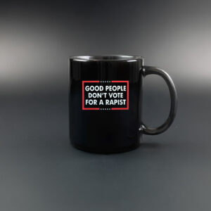 Good People Don't Vote For A Rapist Mug
