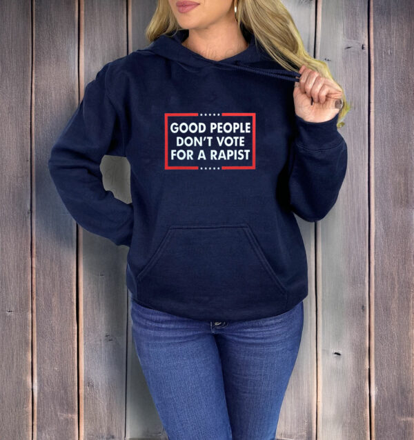 Good People Don't Vote For A Rapist T-Shirt