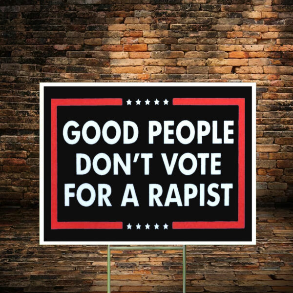 Good People Don't Vote For A Rapist Yard Sign