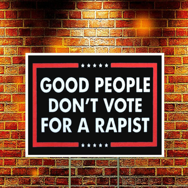 Good People Don't Vote For A Rapist Yard Sign