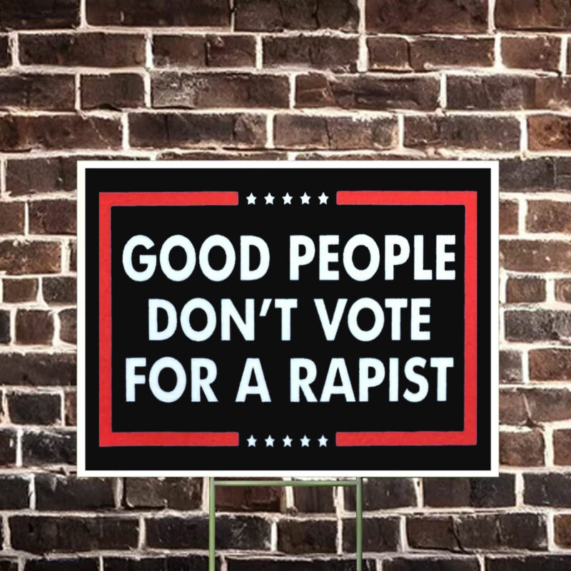 Good People Don't Vote For A Rapist Yard Sign