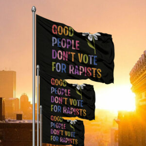 Good People Don't Vote For Rapists Anti Trump Flag