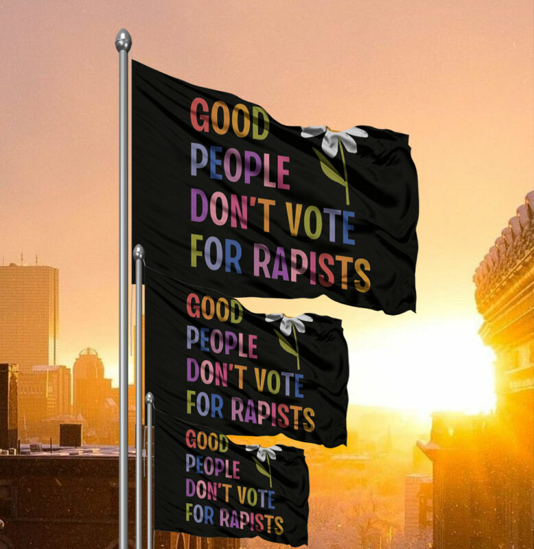 Good People Don't Vote For Rapists Anti Trump Flag