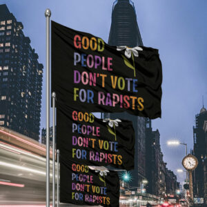 Good People Don't Vote For Rapists Anti Trump Flag