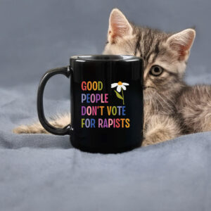 Good People Don't Vote For Rapists Anti Trump Mug