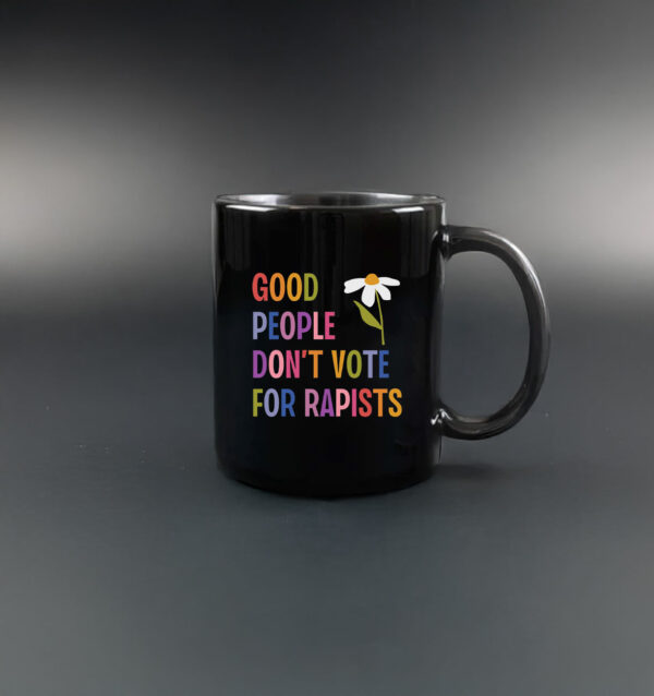 Good People Don't Vote For Rapists Anti Trump Mug