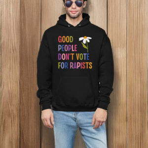 Good People Don't Vote For Rapists Anti Trump T-Shirt