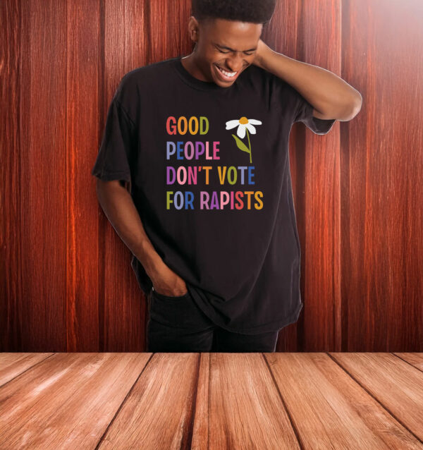 Good People Don't Vote For Rapists Anti Trump T-Shirt