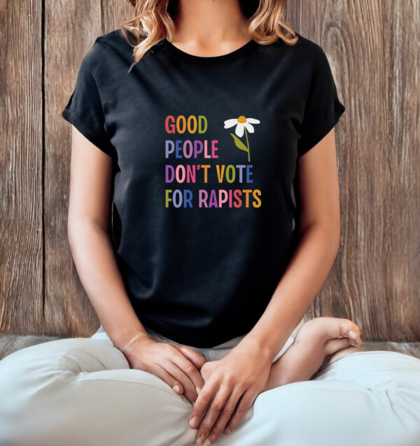 Good People Don't Vote For Rapists Anti Trump T-Shirt