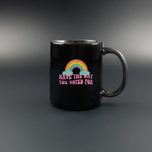 Have The Day You Voted For Mug