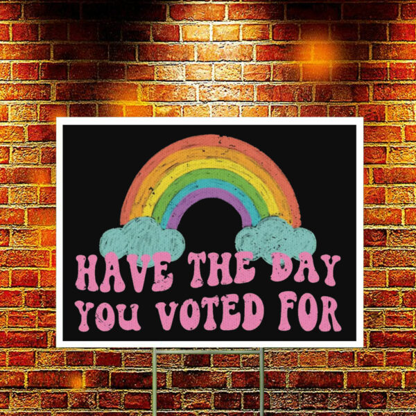 Have The Day You Voted For Yard Sign