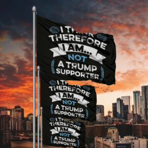 I Think Therefore I Am Not A Trump Supporter Flag