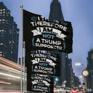 I Think Therefore I Am Not A Trump Supporter Flag