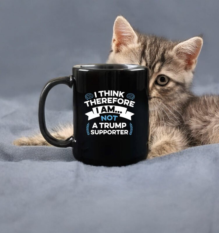 I Think Therefore I Am Not A Trump Supporter Mug