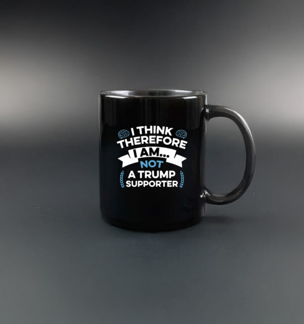 I Think Therefore I Am Not A Trump Supporter Mug