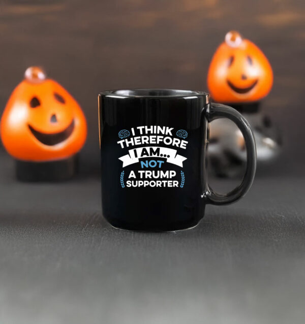 I Think Therefore I Am Not A Trump Supporter Mug