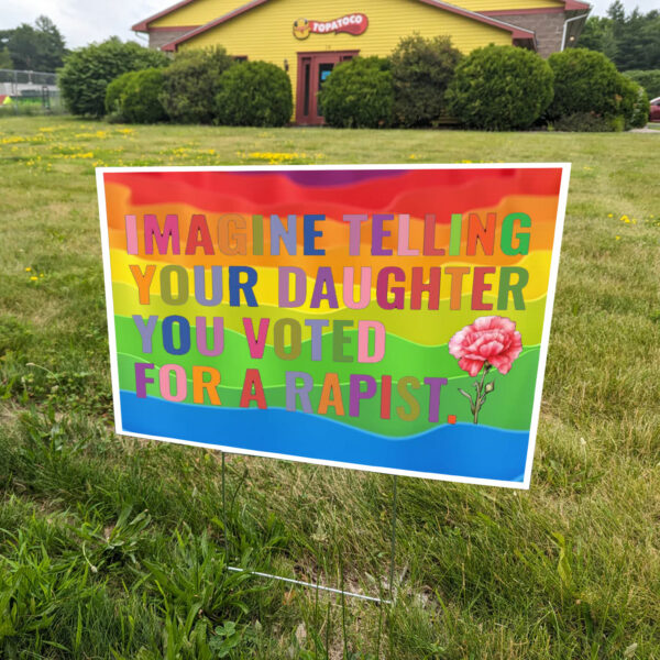 Imagine Telling Your Daughter You Voted For A Rapist Yard Sign