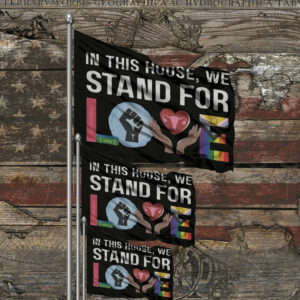 In This House We Stand For Love Flag