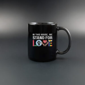 In This House We Stand For Love Mug
