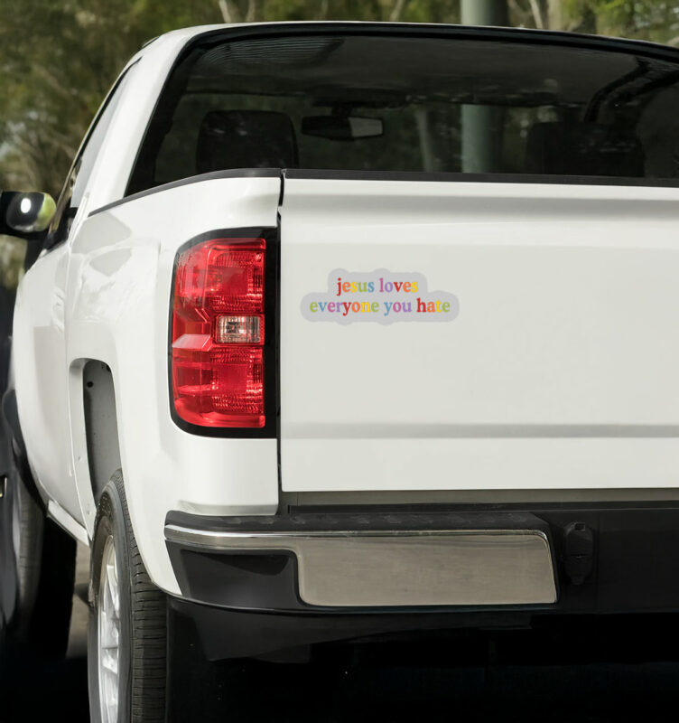 Jesus Loves Everyone You Hate Sticker