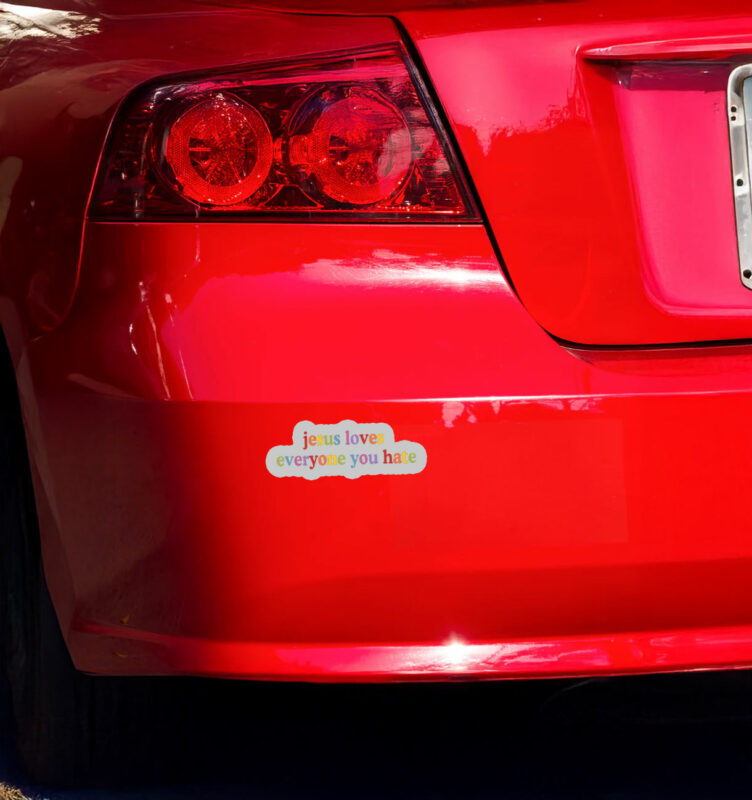 Jesus Loves Everyone You Hate Sticker