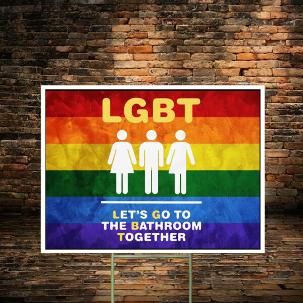 LGBT Let's Go To The Bathroom Together Yard Sign