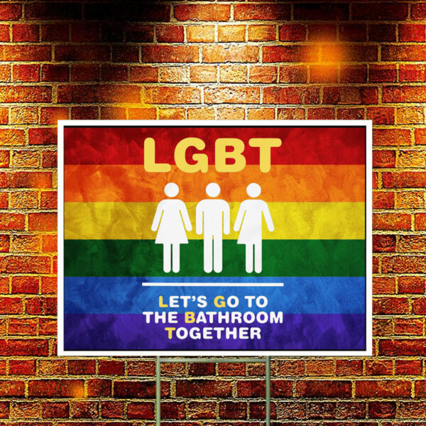 LGBT Let's Go To The Bathroom Together Yard Sign